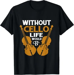 Without Cello Life Would Be Flat Bb T-Shirt